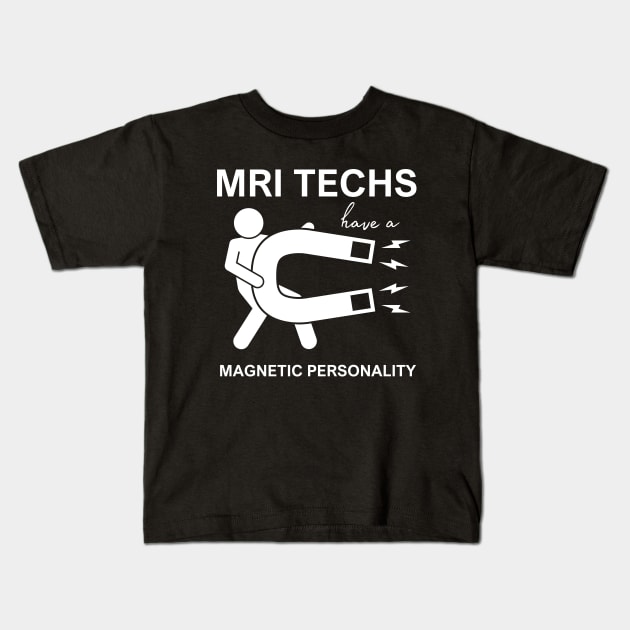 MRI Techs have a Magnetic Personality Kids T-Shirt by MtWoodson
